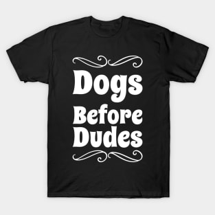 Dogs Before Dudes T-Shirt